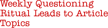 Weekly Questioning Ritual Leads to Article Topics